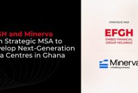 EFGH and Minerva Sign Strategic MSA to Develop Next-Generation Data Centres in Ghana